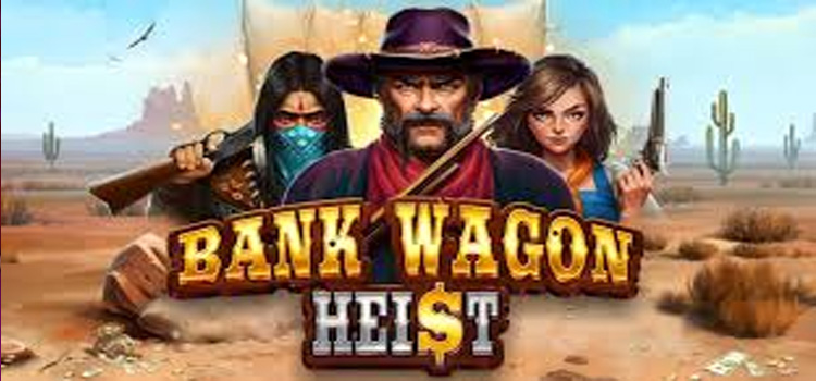 Bank Wagon Heist – Rasakan Sensasi Menjadi Penjahat Slot!