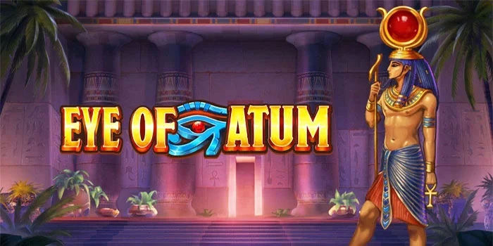 Kunci Mudah Meraih Ledakan Jackpot Seru di Slot Eye of Atum
